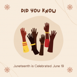 Arms raised with text that reads Did You Know Juneteenth is celebrated June 19