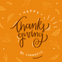 Illustration with orange background and outlines of leaves. Reads Happy Thanksgiving. Be thankful.