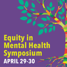 Illustrated tree with green leaves and multicolored branches and roots on a purple background, alongside text reading “Equity in Mental Health Symposium, April 29–30.”